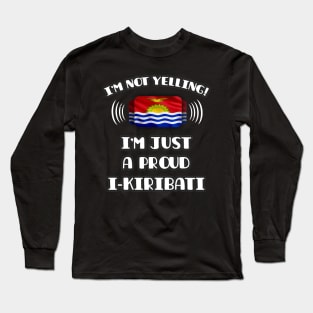 I'm Not Yelling I'm A Proud I-Kiribati - Gift for I-Kiribati With Roots From Kiribati Long Sleeve T-Shirt